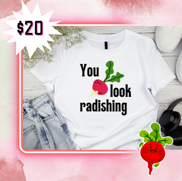 You Look Radishing...and it shows!